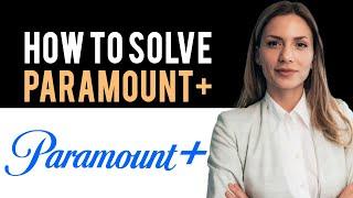 How to Solve Paramount Plus Login Error - Paramount+ (Full Guide)