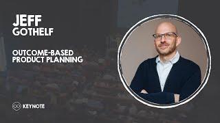 (Keynote) Outcome-based product planning - Jeff Gothelf