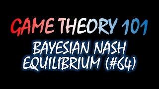 Game Theory 101 (#64): Bayesian Nash Equilibrium