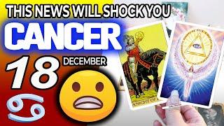 Cancer  ️ THIS NEWS WILL SHOCK YOU ️ Horoscope for Today December 18 2024  Cancer tarot December