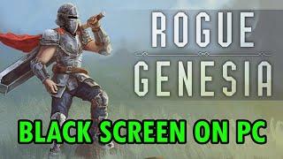 How To Fix Rogue: Genesia Stuck on Black Screen Error On PC | #roguegenesia