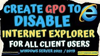 Create GPO to Disable Internet Explorer For All Client Users | WIndows Server 2022