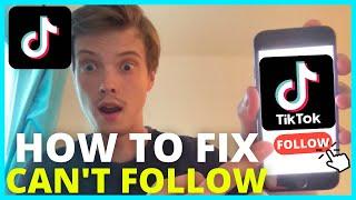 How To Fix Can't Follow On TikTok