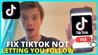 How To Fix TikTok Not Letting You Follow Anyone (UPDATE 2024)