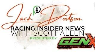 JACK DODSON'S RACING INSIDER NEWS WITH SCOTT ALLEN SH0W PRESNTED BY GEN X MOTORSPORTS