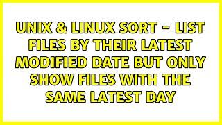 Sort - List files by their latest modified date but only show files with the same latest day