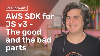 AWS SDK for JavaScript v3 - The good and bad parts