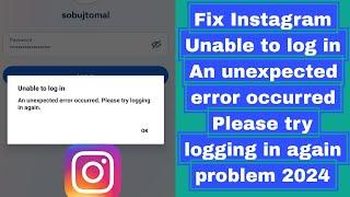 Fix Instagram Unable to log in An unexpected error occurred Please try logging in again problem 2024