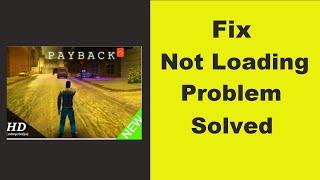 Fix "Payback 2" App Loading Problem In Android Phone- Solve Payback 2 Not Loading Issue