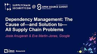 Dependency Management: The Cause of—and Solution to—All Supply...- Josie Anugerah & Eve Martin-Jones