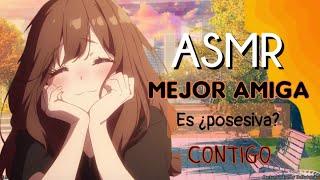 Tu mejor amiga es ¿Posesiva?/ ASMR Roleplay en Español