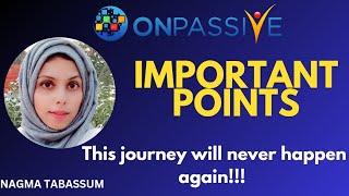 #ONPASSIVE||TODAY'S UPDATES & INFO||THIS JOURNEY WILL NEVER HAPPEN AGAIN||#nagmatabassum