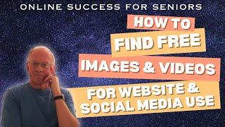 How To Find Free Images & Videos for Website & Social Media Use For Seniors online