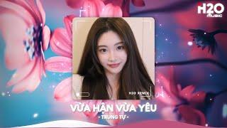 Vừa Hận Vừa Yêu Remix, Có Phải Anh Vừa Hận Vừa Yêu Remix TikTokNhạc Remix Xu Hướng TikTok 2024