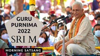 Guru Purnima with Sri M l Morning Satsang l Madanapalle l 13 July 2022