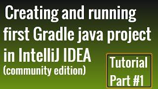 Create and run the first Gradle java project in IntelliJ Idea Community Edition | Tutorial Part-1