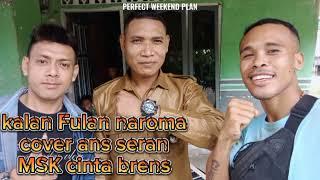 Kalan Fulan naroma ##cover ans seran @cinta brens