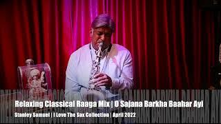 RELAXING CLASSICAL RAAGA MIX | O SAJANA | I LOVE THE SAX COLLECTION | STANLEY SAMUEL