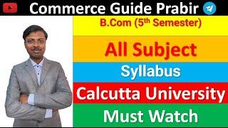 CU . B.Com || 5th Semester All Subject Syllabus in Full Details ||