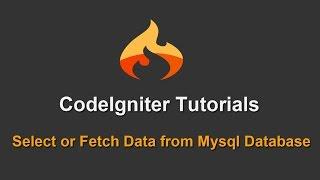 7 - Codeigniter Tutorials - Select or Fetch Data from Mysql Database