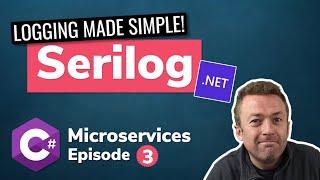 Make .NET Logging EASY with Serilog | C# Microservice Course (Episode 3)