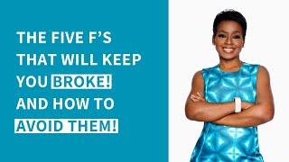 The Five F’s That Will Keep You Broke! And How To Avoid Them