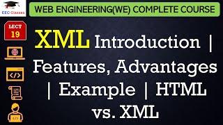 L19: XML Introduction | Features, Advantages | Example | HTML vs. XML | Web Engineering Lectures