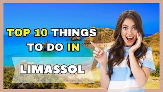 Top 10 Things To Do In Limassol - Cyprus