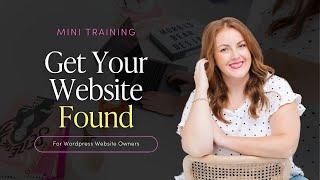 SEO Secrets for WordPress: Get Your Website Found - A Mini Training for Online Business Owners