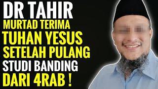 SETELAH PULANG STUDI BANDING DARI 4RAB' DR TAHIR MALAH MURTAD TERIMA TUHAN YESUS 