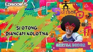 Si Otong Diancam Kolotna | Episode 15 Bodor Sunda Sketbor - Sketsa Bodor