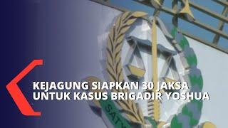 Kasus Pembunuhan Brigadir Yoshua, Kejagung Siapkan 30 Jaksa Penuntut Umum