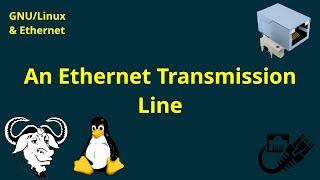 GNU/Linux & Ethernet: An Ethernet Transmission Line