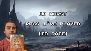 10 Worst RPGs I've Played (To Date)