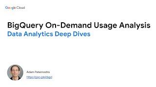 Data Analytics Deep Dives - BigQuery On-Demand Usage Analysis