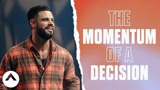 The Momentum Of A Decision | Pastor Steven Furtick | Elevation Church