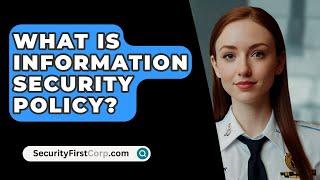 What Is Information Security Policy? - SecurityFirstCorp.com