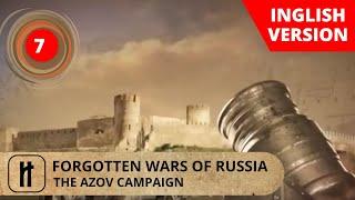 RUSSIAS FORGOTTEN WARS. THE AZOV CAMPAIGN. Episode 7. Documentary Film. Russian History.