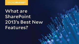 MicroNugget: What are SharePoint 2013's Best New Features?