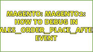 Magento: Magento2: how to debug in sales_order_place_after event (3 Solutions!!)