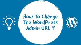 How To Change The WordPress Admin URL ? - Hide Your wp-admin !