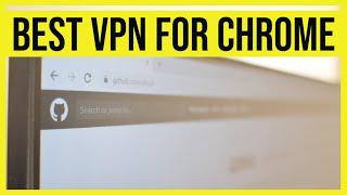 Best VPN for Chrome in 2023