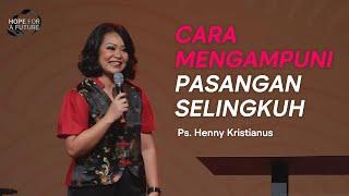 Cara Mengampuni Pasangan Selingkuh | Ps. Henny Kristianus