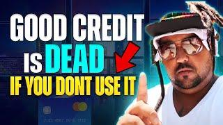 Good Credit Is DEAD If You Don’t Use It