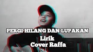 Pergi Hilang Dan Lupakan - Remember Of Today (Cover Raffa) Lirik