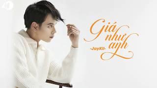 Giá Như Anh - JayKii | MV - Lyric HD