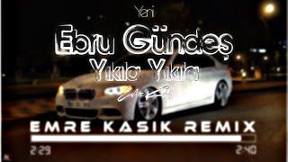 Ebru Gündeş - Yıkıla Yıkıla ( Emre Kaşık Remix )