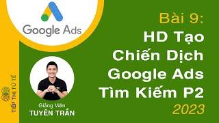 [Bài 9] Hướng Dẫn Tạo Chiến Dịch Quảng Cáo Google Ads Tìm Kiếm Phần 2