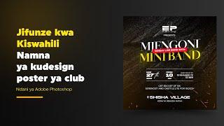 Jifunze kwa Kiswahili Namna ya kudesign poster ya Club Ndani ya Adobe Photoshop II Priscus Designs