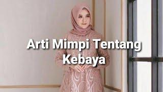 Arti Mimpi Tentang Kebaya Menurut Islam Primbon Jawa Dan Psikologi